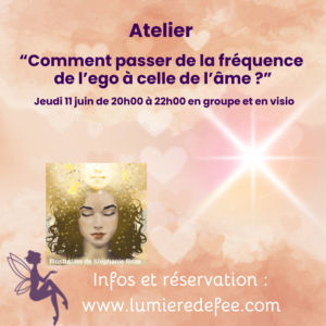 Atelier "Comment passer de la fréquence de l'ego à celle de l'âme ?" - jeudi 11 juin de 20h00 à 22h00 en visio et en groupe